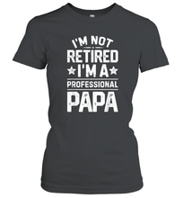 Load image into Gallery viewer, I'm Not Retired I'm A Professional Papa T shirt Daddy Father Women Cotton T-Shirt