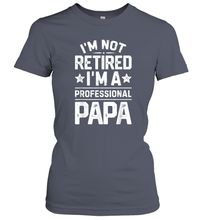 Load image into Gallery viewer, I'm Not Retired I'm A Professional Papa T shirt Daddy Father Women Cotton T-Shirt