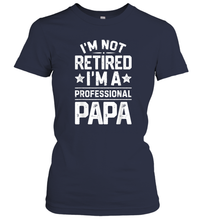 Load image into Gallery viewer, I'm Not Retired I'm A Professional Papa T shirt Daddy Father Women Cotton T-Shirt