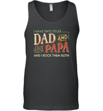Load image into Gallery viewer, I Have Two Titles Dad And Papa And I Rock Them Both Vintage Men Cotton Tank Top