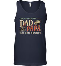 Load image into Gallery viewer, I Have Two Titles Dad And Papa And I Rock Them Both Vintage Men Cotton Tank Top