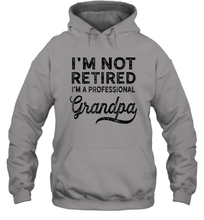 Load image into Gallery viewer, I'm Not Retired A Professional Grandpa Shirt Father Day Unisex Hooded Sweatshirt