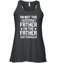 Load image into Gallery viewer, I'm Not The Step Father Stepped Up T shirt Fathers Day Gifts Women Racerback Tank