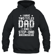 Load image into Gallery viewer, I Have Two Titles Dad And Step Dad T shirt Fathers Day Gifts Unisex Hooded Sweatshirt