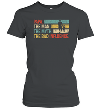 Load image into Gallery viewer, Papa The Man The Myth The Bad Influence Women Cotton T-Shirt