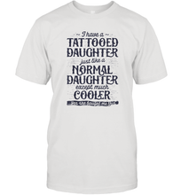 Load image into Gallery viewer, Tattooed Daughter T shirt Tattoo Fathers Day Dad Funny Gifts Men Cotton T-Shirt